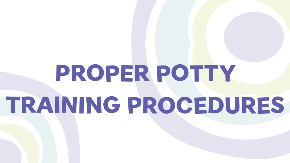 Proper Potty Training Procedures | Inspire Care 360