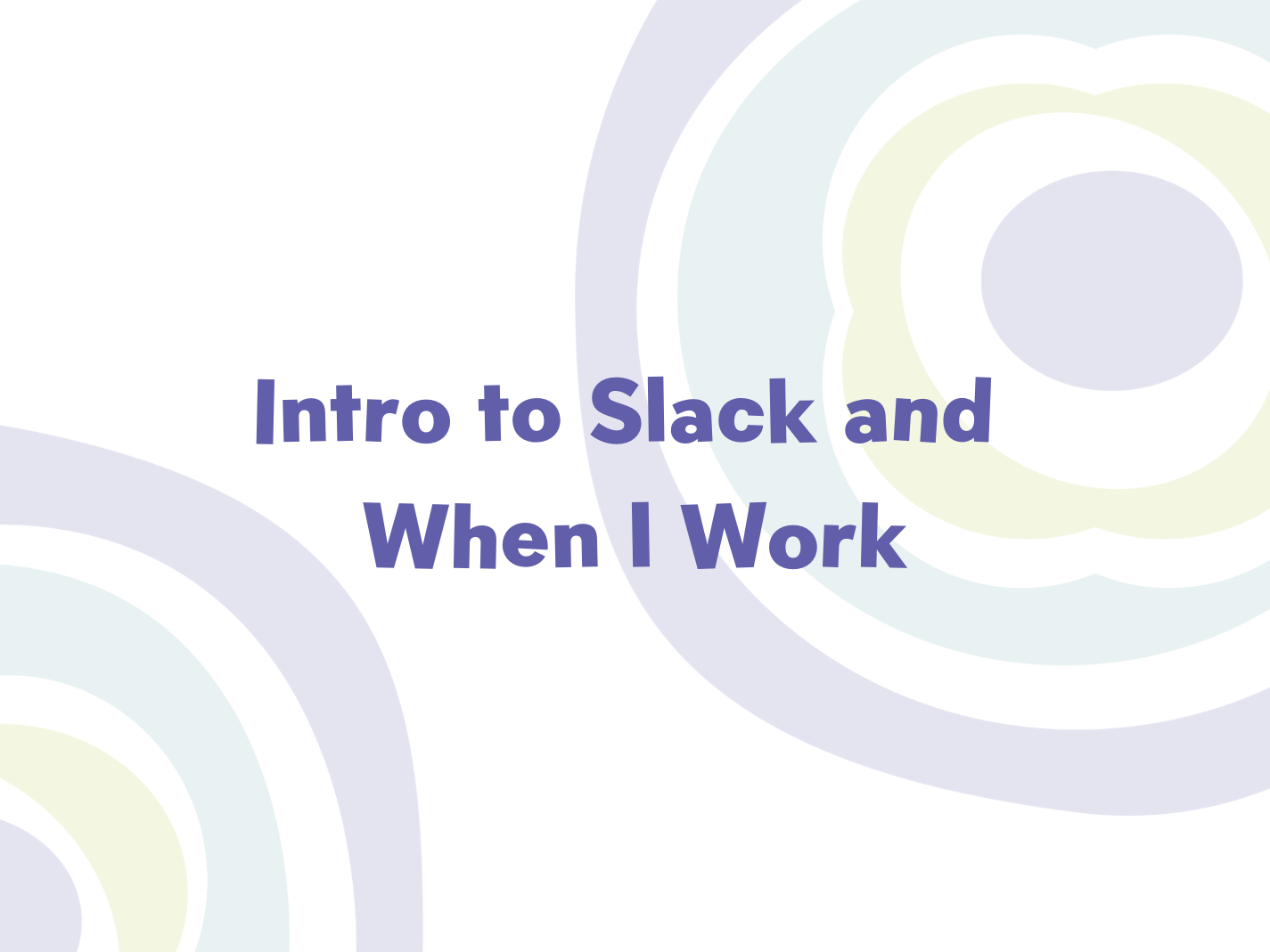 Introduction to Slack and When I Work Platforms for New Teachers